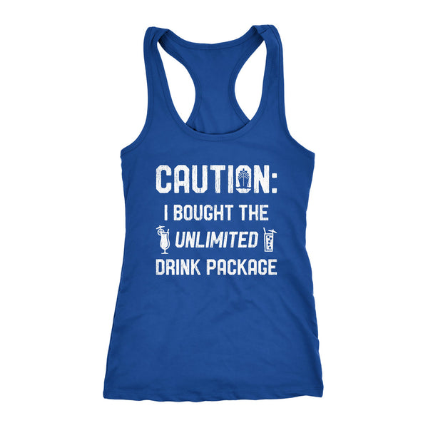 Caution I Bought The Unlimited Drink Package Womens Tank Top