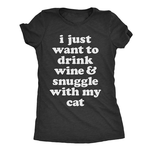 I Just Want To Drink Wine And Snuggle With My Cat Womens T Shirt