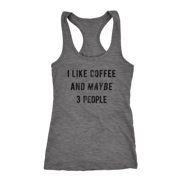 I Like Coffee And Maybe 3 People Womens Tank Top