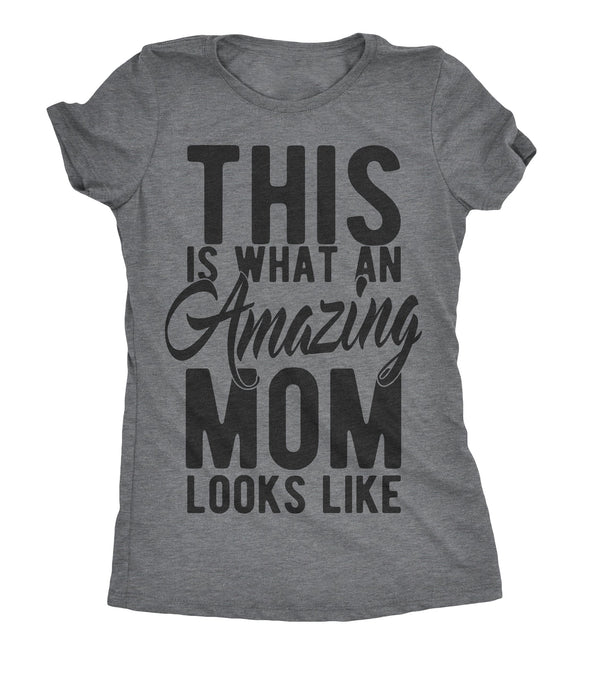 This Is What An Amazing Mom Looks Like Womens T Shirt