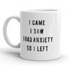 I Came, I Saw, I Felt Anxious, So I Left Mug