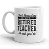 Retired Teacher: I Don’t Always Enjoy It… Oh Wait, Yes I Do! Mug