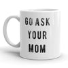 Ask Your Mom Coffee Mug