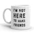 Not Here to Make Friends Coffee Mug