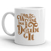 Confidently Wrong: Doubt It Mug