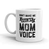 Mom's Warning: Don't Make Me Use My Mom Voice Mug