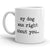 My Dog Knew You Were Trouble Mug