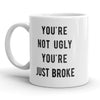 You're Not Ugly, You're Just Financially Challenged Mug