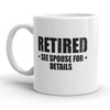 Retired? Inquire with Spouse for More Info Mug