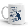 Apologies for Missing Your Call - I Was on Another Line Mug