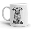 Only Cats Have the Authority to Judge Me Mug