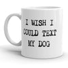 Texting My Dog Mug: A Wishful Sip