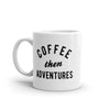 Funny 'Coffee Then Adventures' Mug - 11oz Novelty Cup for Caffeine-Loving Travelers
