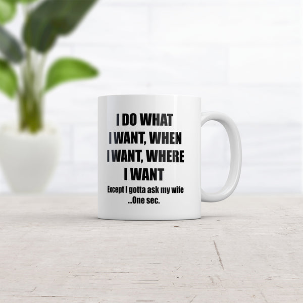 Funny Sarcastic 'Do What I Want, Gotta Ask My Wife' Mug - 11oz Novelty Coffee Cup for Marriage