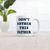 Funny Sarcastic Father's Day Mug - 'Don't Bother This Father' Novelty Cup - 11oz