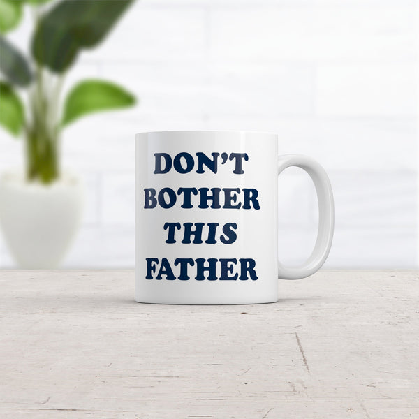 Funny Sarcastic Father's Day Mug - 'Don't Bother This Father' Novelty Cup - 11oz