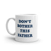 Funny Sarcastic Father's Day Mug - 'Don't Bother This Father' Novelty Cup - 11oz
