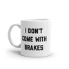 Funny Sarcastic 'I Don't Come With Brakes' Mug - 11oz Novelty Coffee Cup