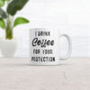 Funny Sarcastic 'I Drink Coffee For Your Protection' Mug - 11oz Novelty Cup for Caffeine Lovers