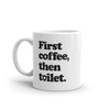 Funny Sarcastic 'First Coffee, Then Toilet' Mug - 11oz Novelty Cup for Caffeine Lovers