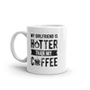 Funny Sarcastic Coffee Mug: 'My Girlfriend Is Hotter Than My Coffee' - 11oz Novelty Cup for Caffeine Lovers