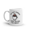 My Hot Friend Mug - Funny Sarcastic Fire Coffee Graphic Novelty Cup - 11oz
