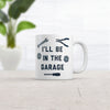 Funny Car Mechanic Dad Mug - 'I'll Be In The Garage' Graphic Novelty Coffee Cup - 11oz