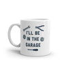Funny Car Mechanic Dad Mug - 'I'll Be In The Garage' Graphic Novelty Coffee Cup - 11oz