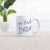 I've Had Better Mug - Humorous Insult Graphic Coffee Cup - 11oz