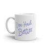 I've Had Better Mug - Humorous Insult Graphic Coffee Cup - 11oz