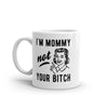 Funny Mother's Day Mug - 'I'm Mommy, Not Your Bitch' Sarcastic 11oz Coffee Cup