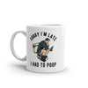 Funny Sarcastic 'Sorry I'm Late, I Had to Poop' Mug - 11oz Novelty Coffee Cup