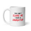 I'm Not Easily Scared—I Have a Daughter Mug