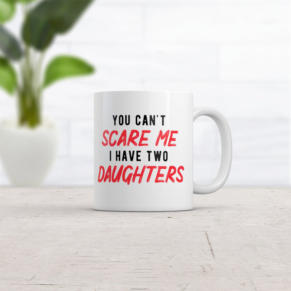 I'm Not Easily Scared – I Have Two Daughters Mug