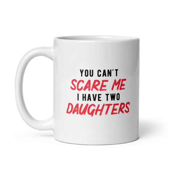 I'm Not Easily Scared – I Have Two Daughters Mug