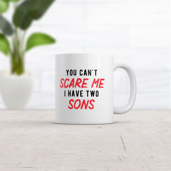 Fearless Mom Mug: 'You Can't Scare Me, I Have Two Sons'
