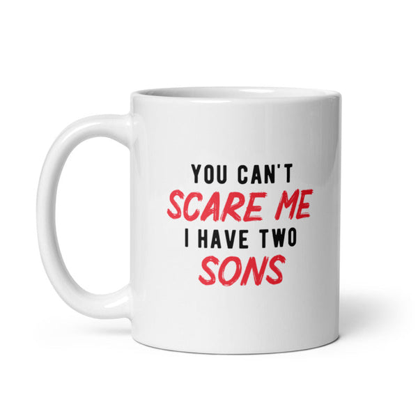Fearless Mom Mug: 'You Can't Scare Me, I Have Two Sons'