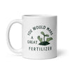 You'd Be an Awesome Fertilizer Mug