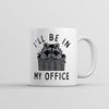 Raccoon Mug: 'I'll Be in My Office'