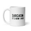 Sarcasm: The Way I Hug Coffee Mug