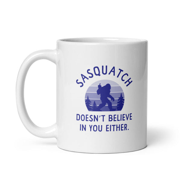 Sasquatch Doesn't Believe in You Mug