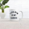 Mom's Workout: Your Mom Is My Cardio Mug