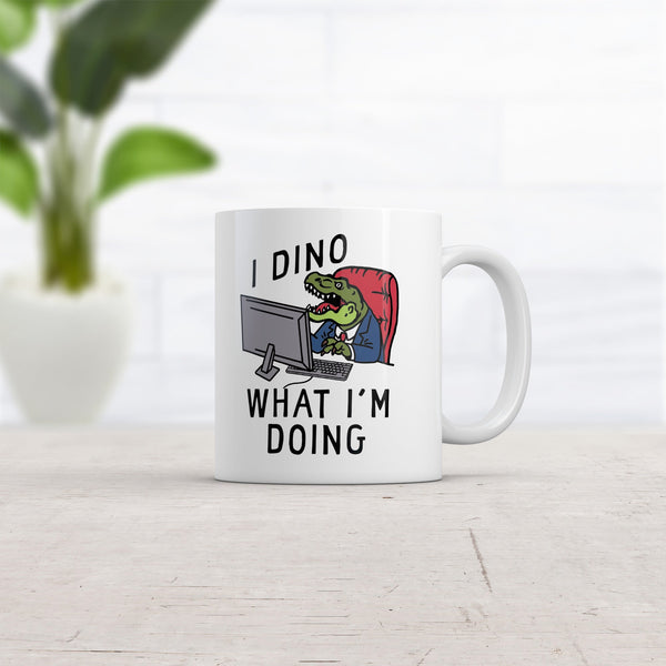 Dino-Mite Mug: I Dino What I'm Doing