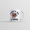 Don't Be a Tool Coffee Mug