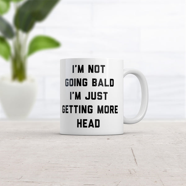 I'm Not Going Bald, Just Gaining More Head - Funny Mug