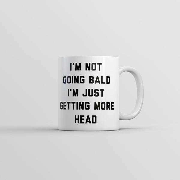 I'm Not Going Bald, Just Gaining More Head - Funny Mug