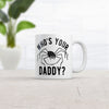 Who's Your Daddy Coffee Mug