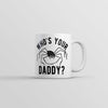 Who's Your Daddy Coffee Mug