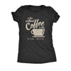  A Day Without Coffee Is Like Just Kidding I Have No Idea Womens T Shirt 