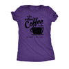  A Day Without Coffee Is Like Just Kidding I Have No Idea Womens T Shirt 